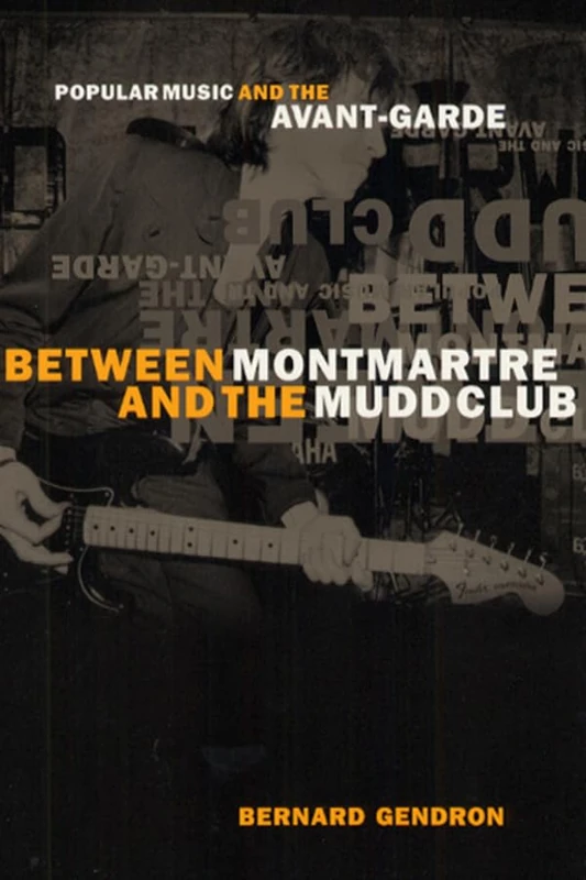 Between Montmartre & & the Mudd Club – Popular Music & the Avant–Garde