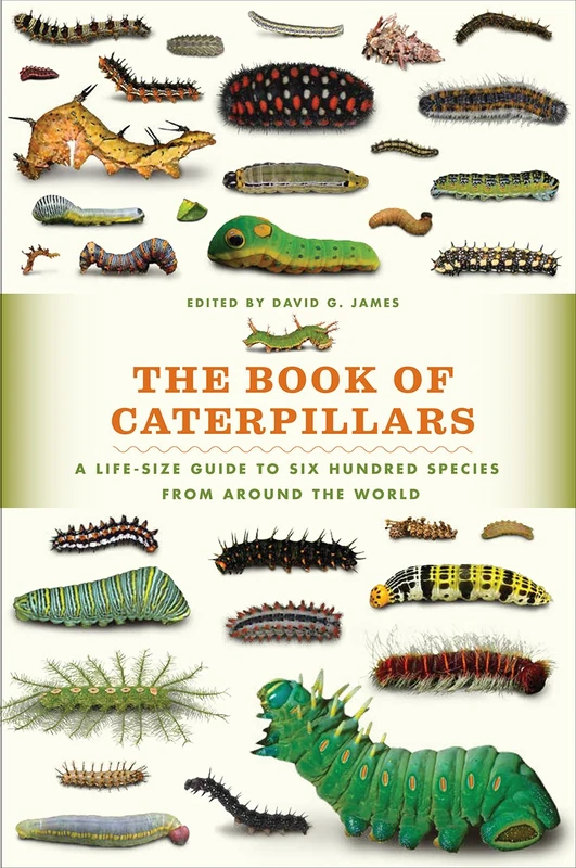 The Book of Caterpillars: A Life-Size Guide to Six Hundred Species from around the World (Life-Size Guides to the Best of Nature)