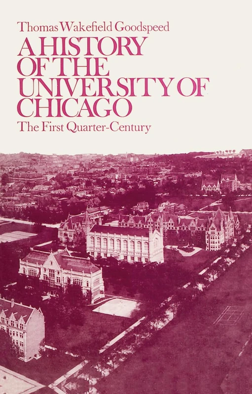 A History of the University of Chicago, Founded by John D. Rockefeller: The First Quarter-Century (Phoenix Book; P542)