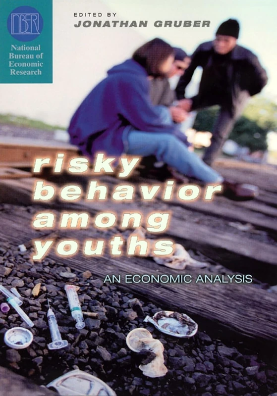 Risky Behavior Among Youths – An Economic Analysis (National Bureau of Economic Research Conference Report)