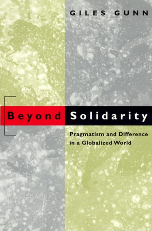 Beyond Solidarity – Pragmatism & Difference in a Globalized World