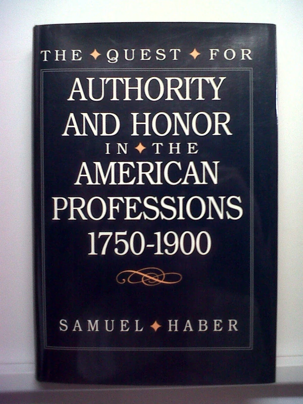 The Quest for Authority & Honor in the American Professions 1750–1900