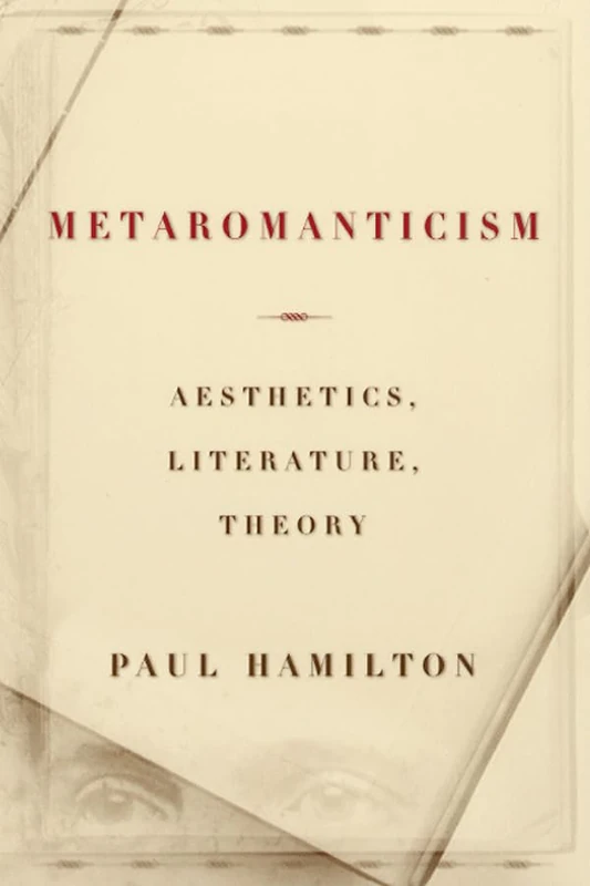 Metaromanticism – Aesthetics, Literature, Theory