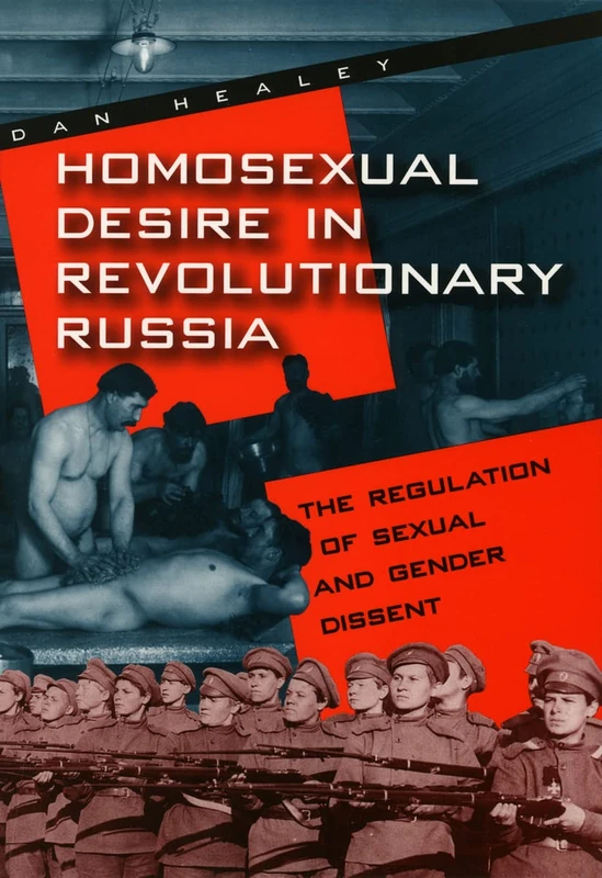 Homosexual Desire in Revolutionary Russia: The Regulation of Sexual and Gender Dissent (Chicago History of American Civilization (Paperback))