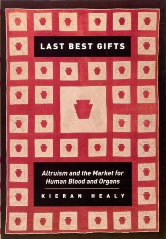 Last Best Gifts – Altruism and the Market for Human Blood and Organs