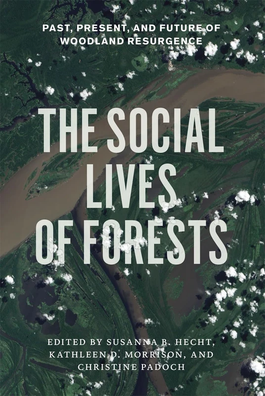 The Social Lives of Forests – Past, Present, and Future of Woodland Resurgence