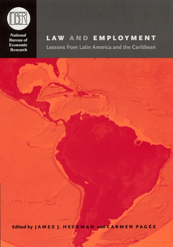 Law and Employment – Lessons from Latin America and the Caribbean (National Bureau of Economic Research Conference Report)