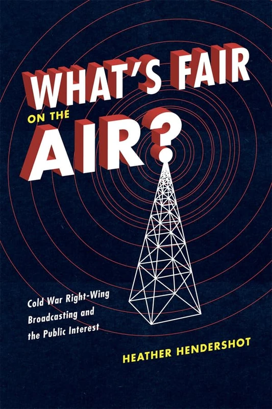 What′s Fair on the Air? – Cold War Right–Wing Broadcasting and the Public Interest