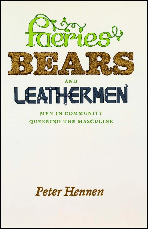 Faeries, Bears, and Leathermen – Men in Community Queering the Masculine