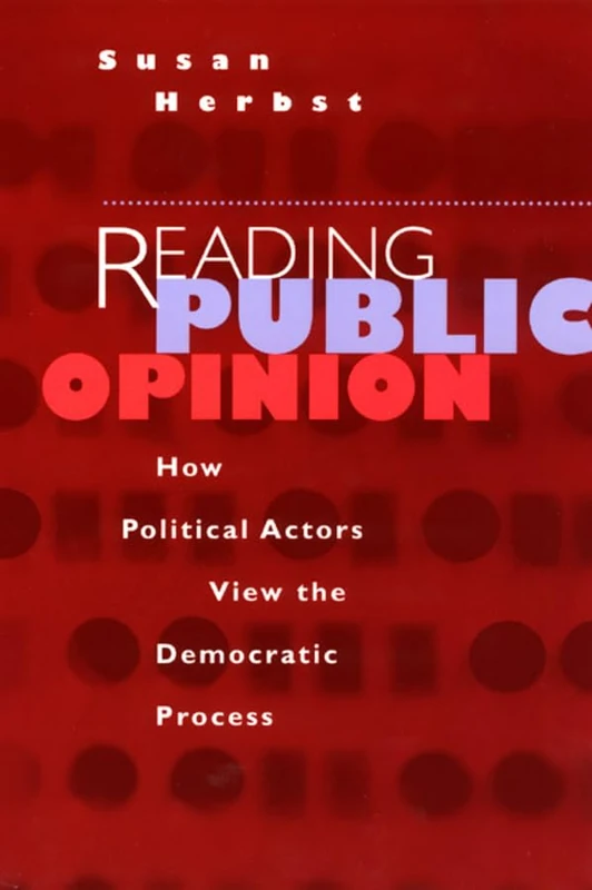 Reading Public Opinion – How Political Actors View the Democratic Process (Studies in Communication, Media, and Public Opinion)