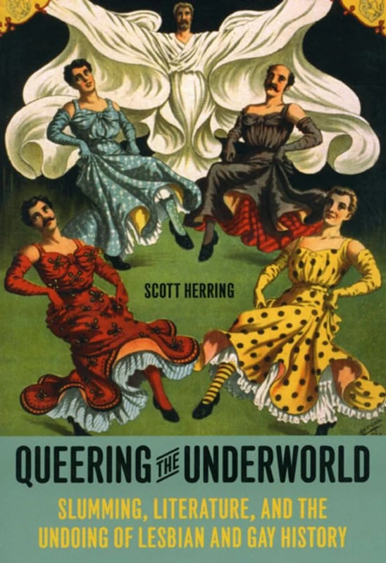Queering the Underworld – Slumming, Literature and the Undoing of Lesbian and Gay History
