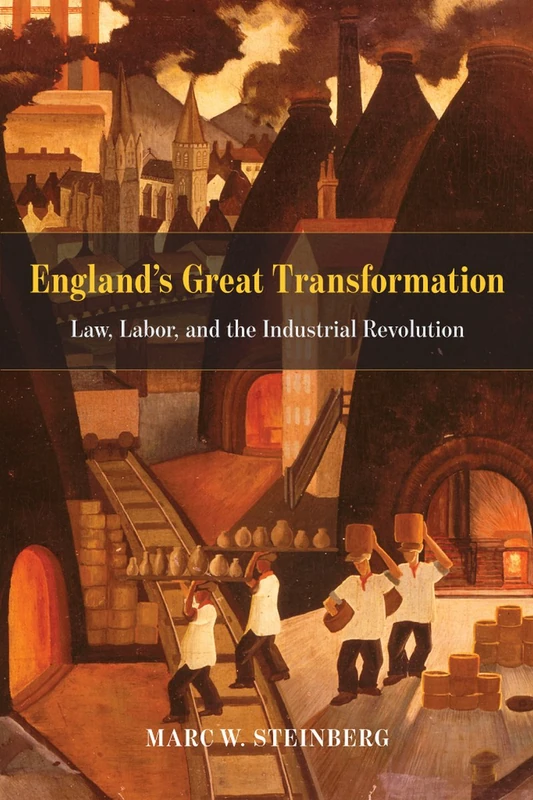 England′s Great Transformation – Law, Labor, and the Industrial Revolution
