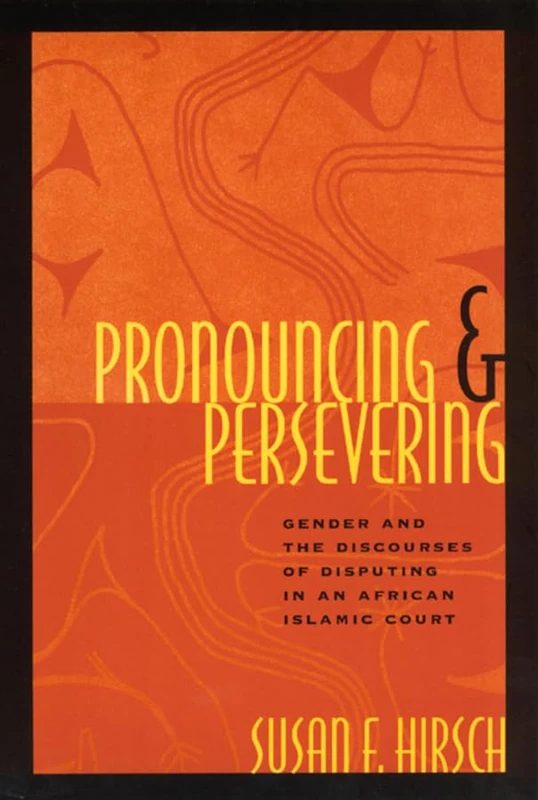 Pronouncing & Persevering – Gender & the Discourses of Disputing in an African Islamic Court (Chicago Series in Law and Society) - Image 1