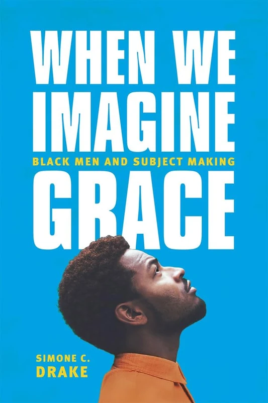 When We Imagine Grace – Black Men and Subject Making