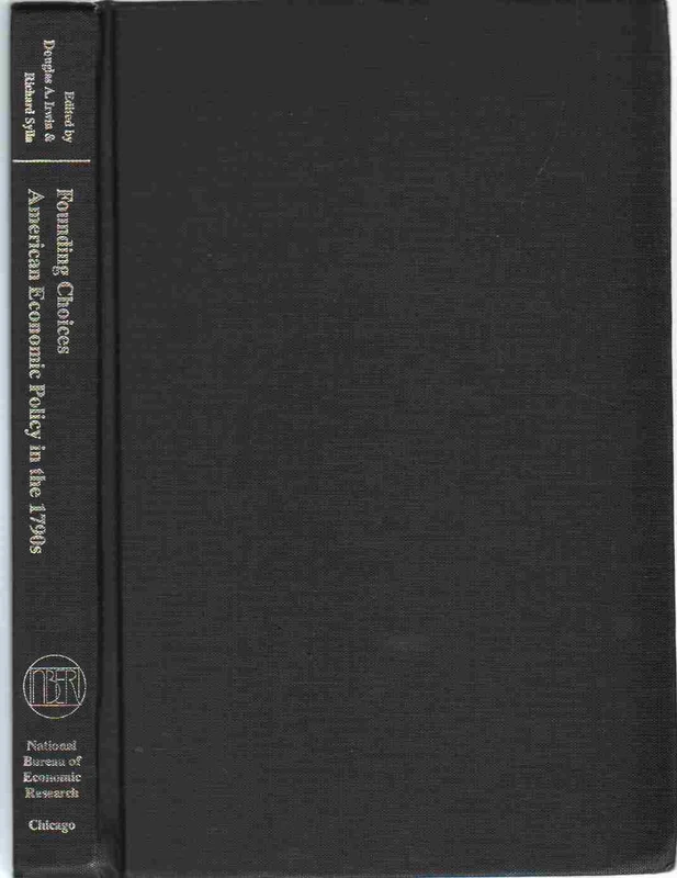 Founding Choices – American Economic Policy in the 1790s (National Bureau of Economic Research Conference Report)