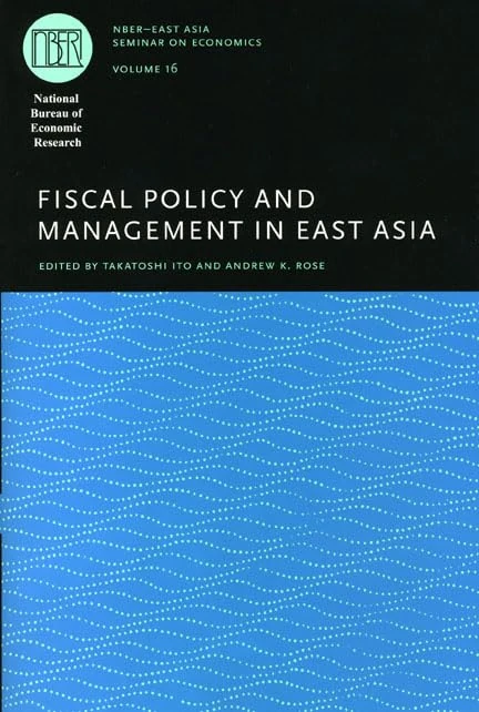 Fiscal Policy and Management in East Asia: Volume 16 (National Bureau of Economic Research East Asia Seminar on Economics)