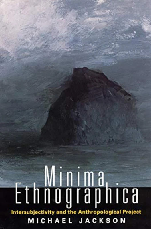 Minima Ethnographica – Intersubjectivity & the Anthropological Project