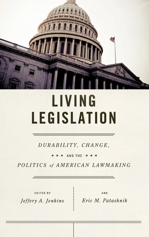 Living Legislation – Durability, Change, and the Politics of American Lawmaking