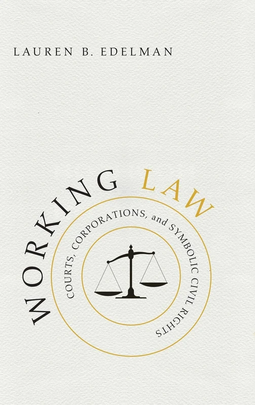 Working Law – Courts, Corporations, and Symbolic Civil Rights (Chicago Series in Law and Society)