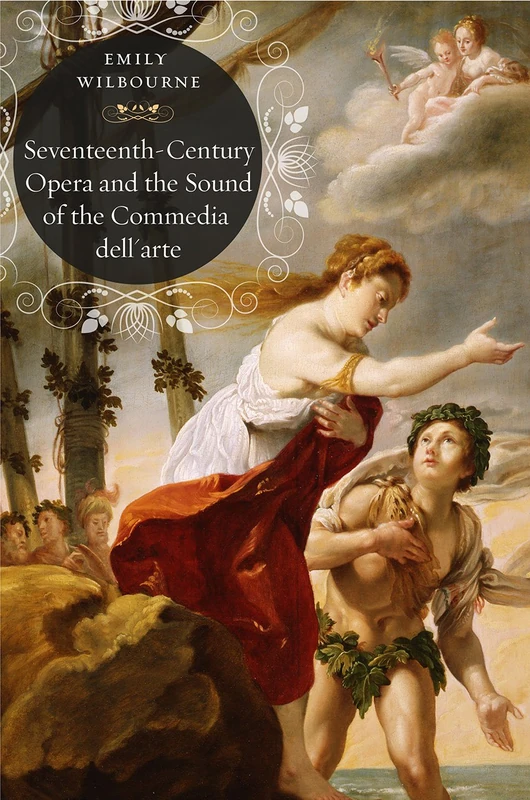 Seventeenth–Century Opera and the Sound of the Commedia dell′arte