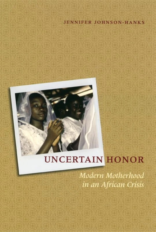 Uncertain Honor – Modern Motherhood in an African Crisis