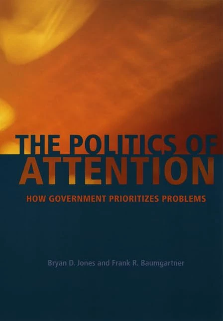 The Politics of Attention – How Government Prioritizes Problems