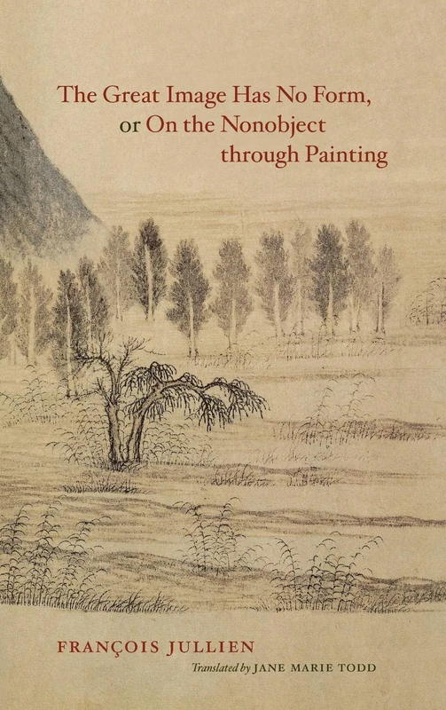 The Great Image Has No Form, or On the Nonobject through Painting Translated by Jane Marie Todd
