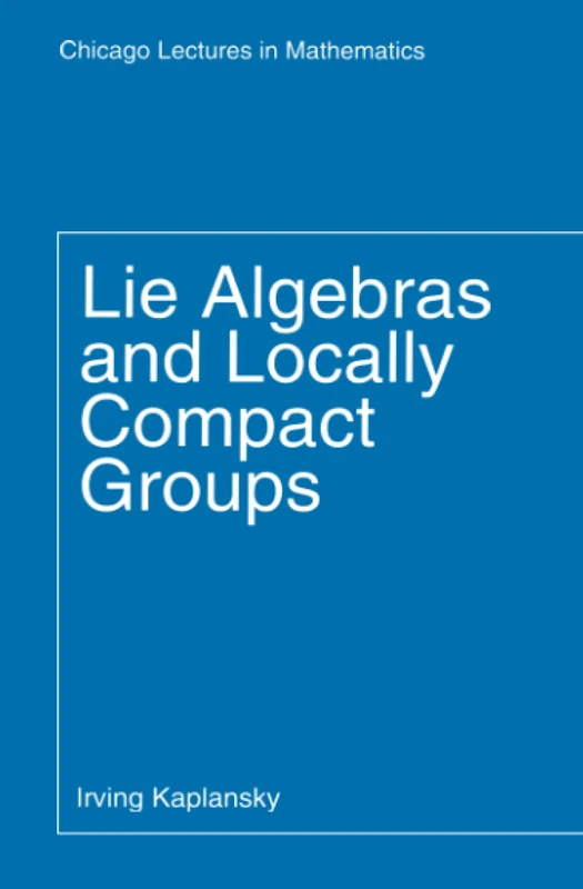 Lie Algebras and Locally Compact Groups (Chicago Lectures in Mathematics)