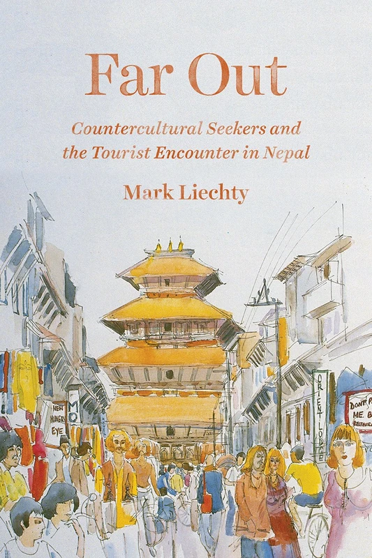Far Out – Countercultural Seekers and the Tourist Encounter in Nepal