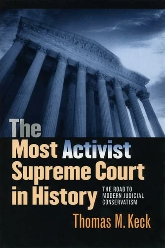 The Most Activist Supreme Court in History – The Road to Modern Judicial Conservatism