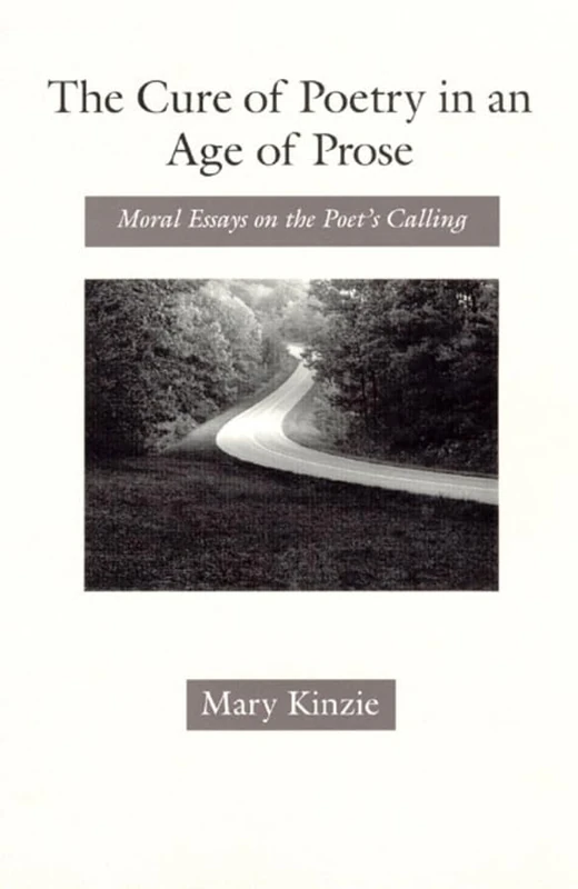 The Cure of Poetry in an Age of Prose: Moral Essays on the Poet's Calling (Science and Its Conceptual Foundations)