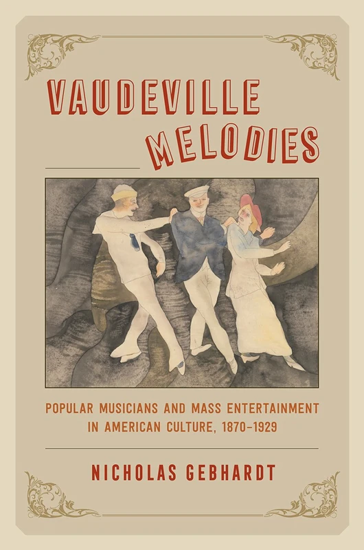 Vaudeville Melodies – Popular Musicians and Mass Entertainment in American Culture, 1870–1929 (Emersion: Emergent Village resources for communities of faith)