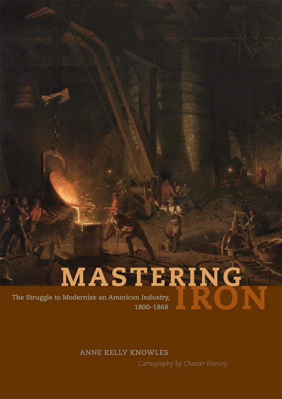 Mastering Iron – The Struggle to Modernize an American Industry, 1800–1868 - Image 1