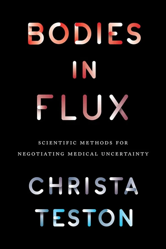 Bodies in Flux – Scientific Methods for Negotiating Medical Uncertainty