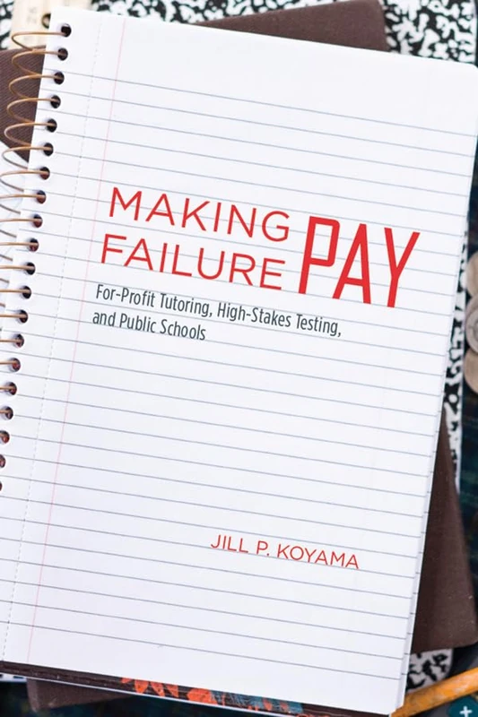 Making Failure Pay – For–Profit Tutoring, High–Stakes Testing and Public Schools
