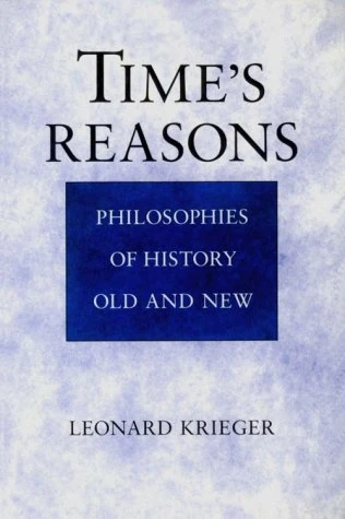 Time′s Reasons: Philosophies of History Old and New
