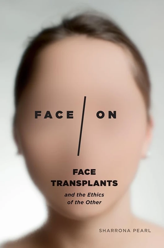 Face/On – Face Transplants and the Ethics of the Other