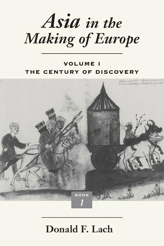 Asia in the Making of Europe, Volume I: The Century of Discovery. Book 1.: v.1