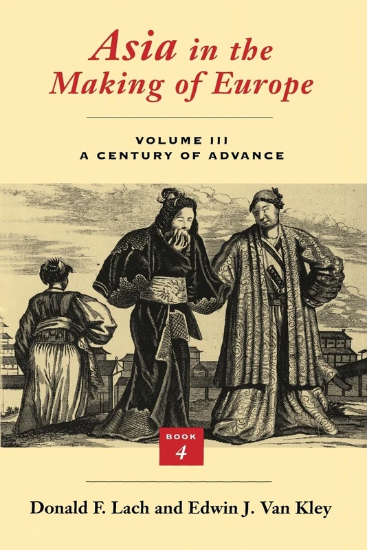 Asia in the Making of Europe, Volume III: A Century of Advance. Book 4: East Asia: v.3