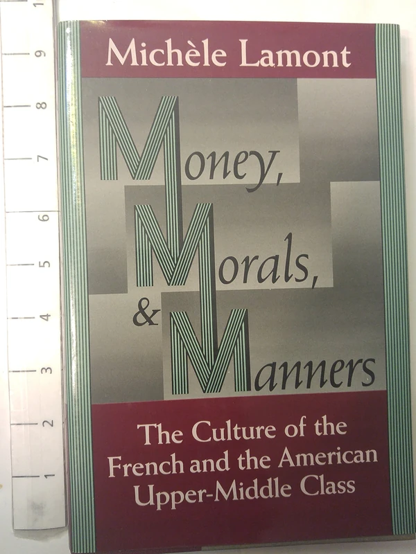 Money, Morals, & Manners: The Culture of the French and the American Upper-Middle Class (Morality and Society Series)