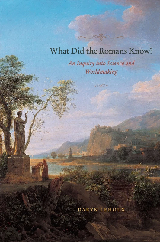 What Did the Romans Know? – An Inquiry into Science and Worldmaking