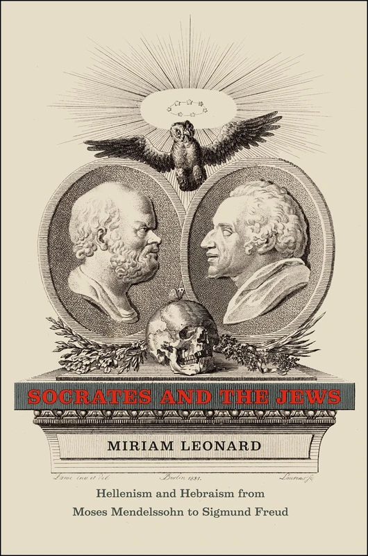 Socrates and the Jews – Hellenism and Hebraism from Moses Mendelssohn to Sigmund Freud