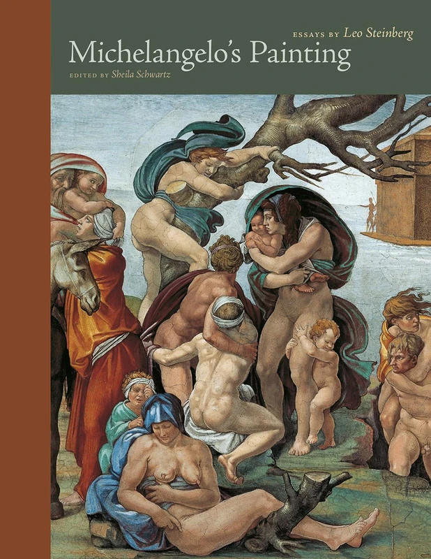 Michelangelo`s Painting – Selected Essays (Essays by Leo Steinberg)