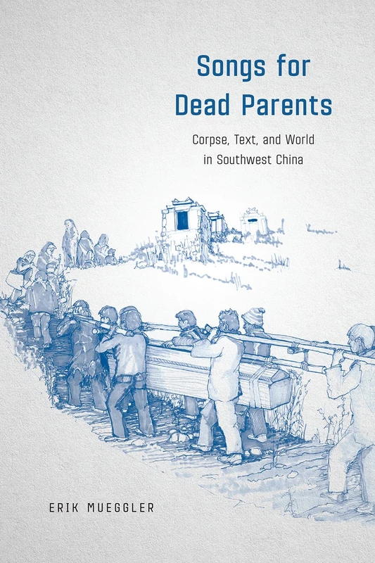 Songs for Dead Parents – Corpse, Text, and World in Southwest China