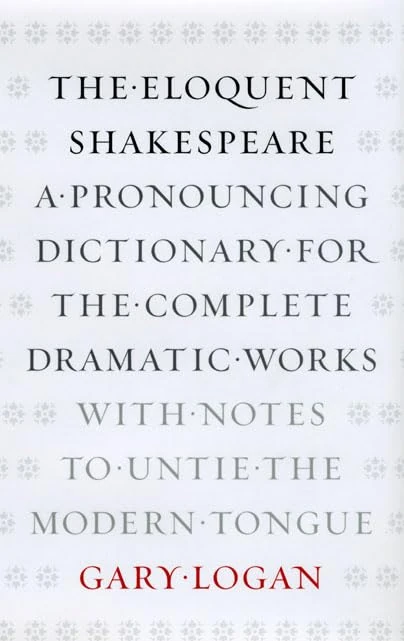 The Eloquent Shakespeare – A Pronouncing Dictionary for the Complete Dramatic Works, with Notes to Untie the Modern Tongue