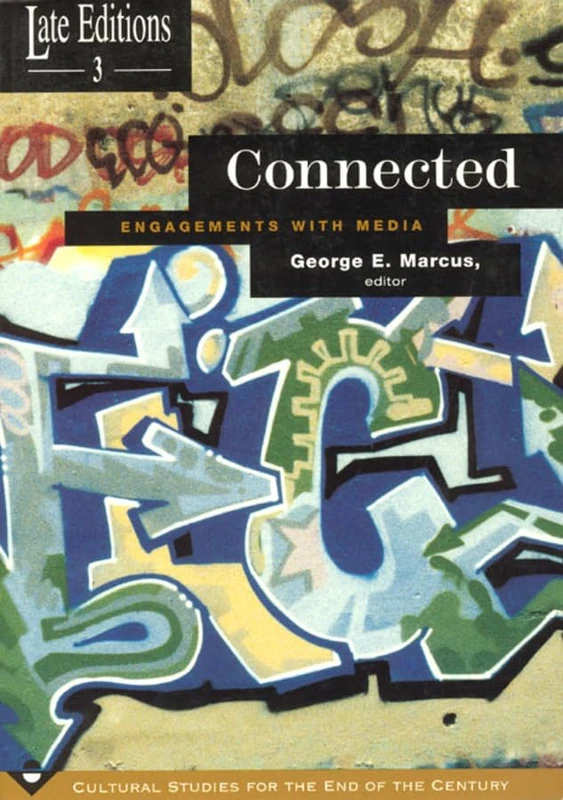 Connected – Engagements with Media at Century′s End: 3 (Late Editions: Cultural Studies for the End of the Century)