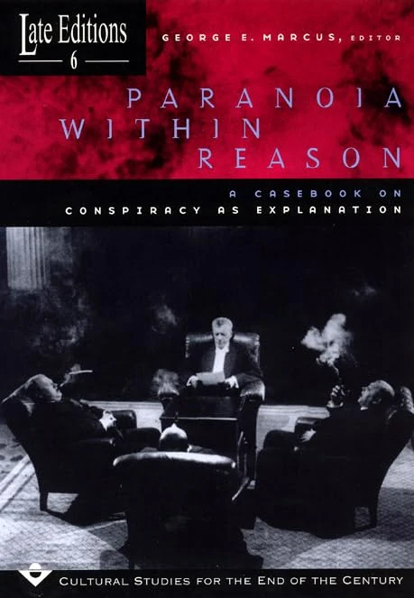 Paranoia within Reason: A Casebook on Conspiracy as Explanation: 6 (Late Editions: Cultural Studies for the End of the Century)