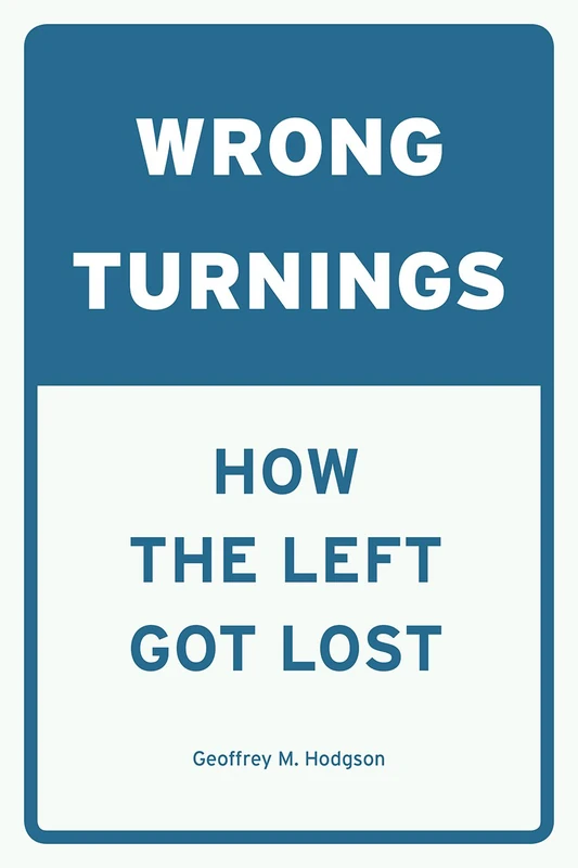 Wrong Turnings – How the Left Got Lost