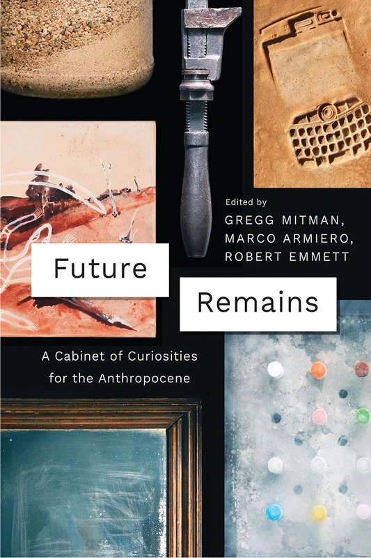 Future Remains – A Cabinet of Curiosities for the Anthropocene