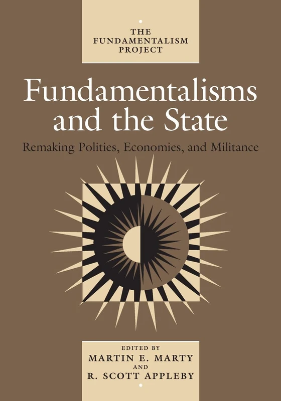 Fundamentalisms and the State: Remaking Polities, Economies, and Militance: 3 (The Fundamentalism Project)